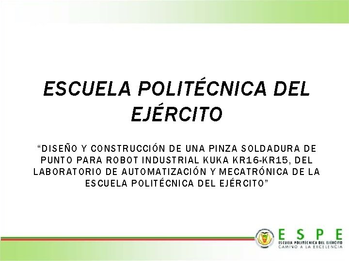 ESCUELA POLITÉCNICA DEL EJÉRCITO “DISEÑO Y CONSTRUCCIÓN DE UNA PINZA SOLDADURA DE PUNTO PARA
