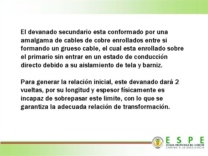 El devanado secundario esta conformado por una amalgama de cables de cobre enrollados entre