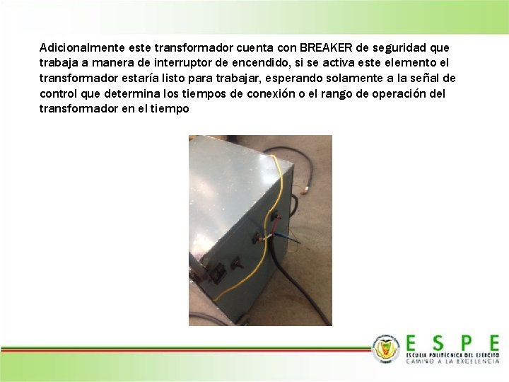 Adicionalmente este transformador cuenta con BREAKER de seguridad que trabaja a manera de interruptor