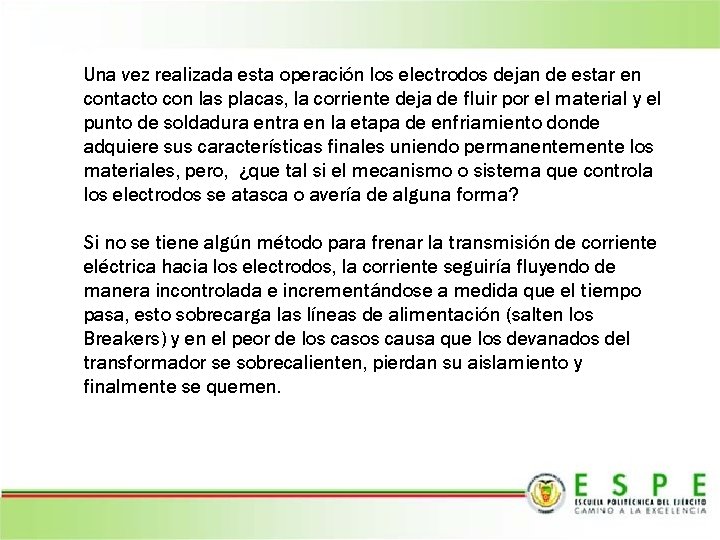 Una vez realizada esta operación los electrodos dejan de estar en contacto con las