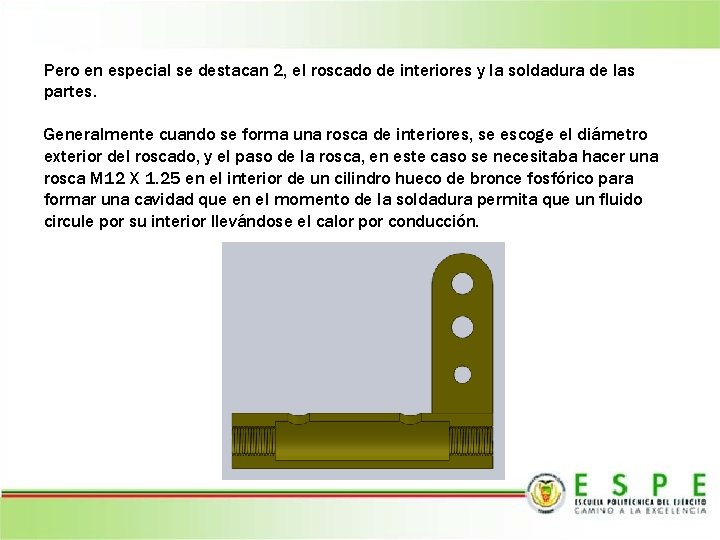 Pero en especial se destacan 2, el roscado de interiores y la soldadura de