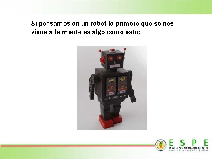 Si pensamos en un robot lo primero que se nos viene a la mente