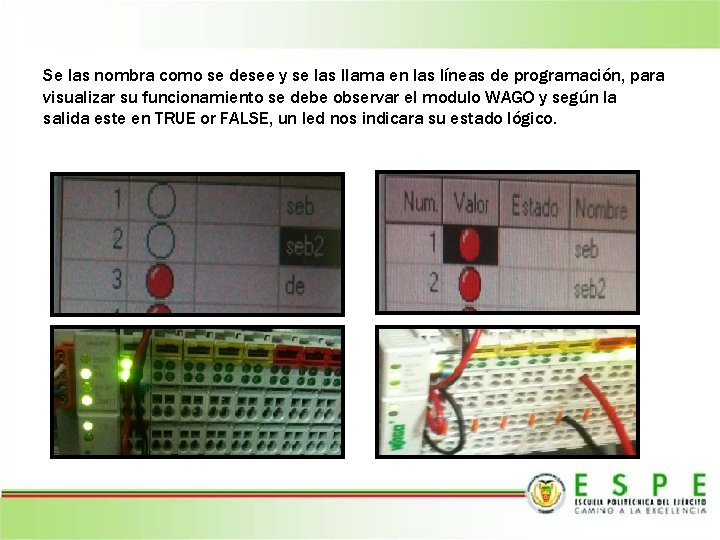 Se las nombra como se desee y se las llama en las líneas de