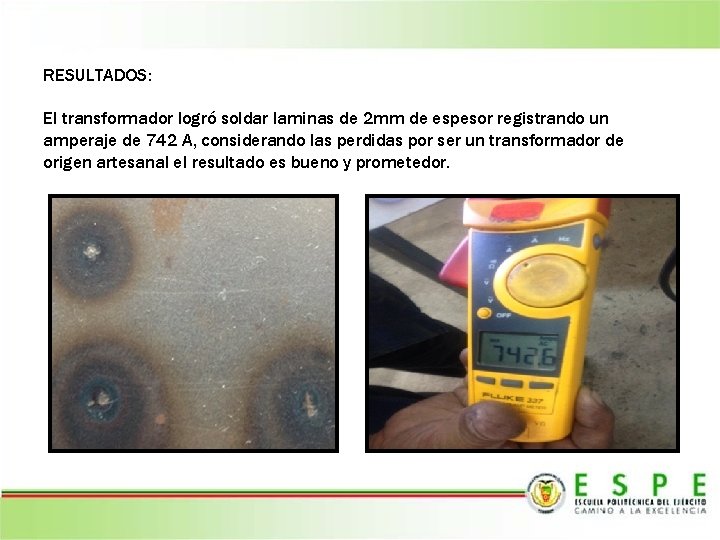 RESULTADOS: El transformador logró soldar laminas de 2 mm de espesor registrando un amperaje