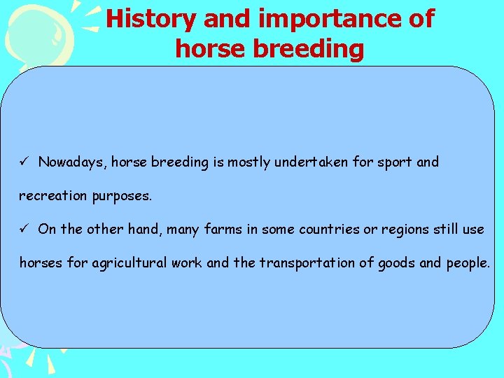 History and importance of horse breeding ü Nowadays, horse breeding is mostly undertaken for