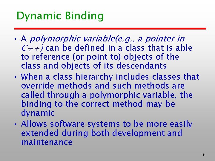 Dynamic Binding • A polymorphic variable(e. g. , a pointer in C++) can be