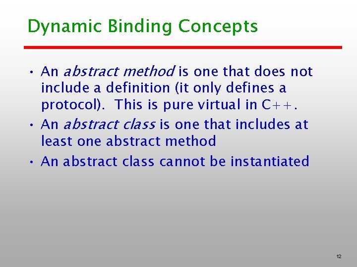 Dynamic Binding Concepts • An abstract method is one that does not include a