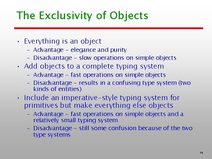 The Exclusivity of Objects • Everything is an object – Advantage - elegance and