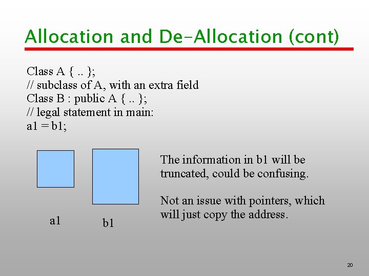 Allocation and De-Allocation (cont) Class A {. . }; // subclass of A, with