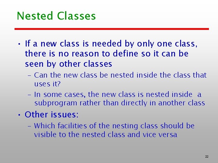 Nested Classes • If a new class is needed by only one class, there