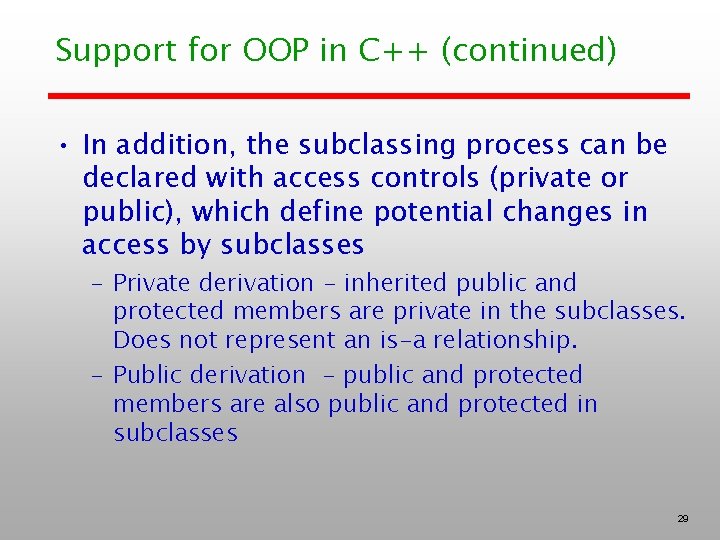 Support for OOP in C++ (continued) • In addition, the subclassing process can be