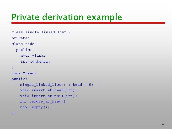 Private derivation example class single_linked_list { private: class node { public: node *link; int