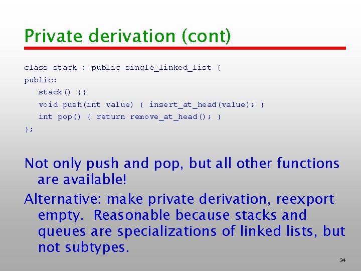 Private derivation (cont) class stack : public single_linked_list { public: stack() {} void push(int