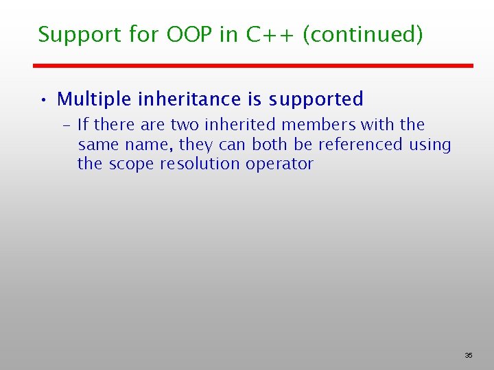 Support for OOP in C++ (continued) • Multiple inheritance is supported – If there
