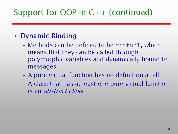 Support for OOP in C++ (continued) • Dynamic Binding – Methods can be defined