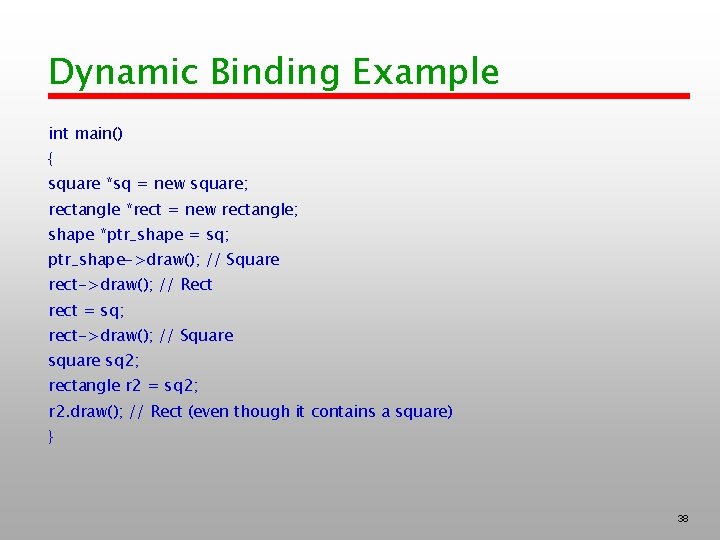 Dynamic Binding Example int main() { square *sq = new square; rectangle *rect =