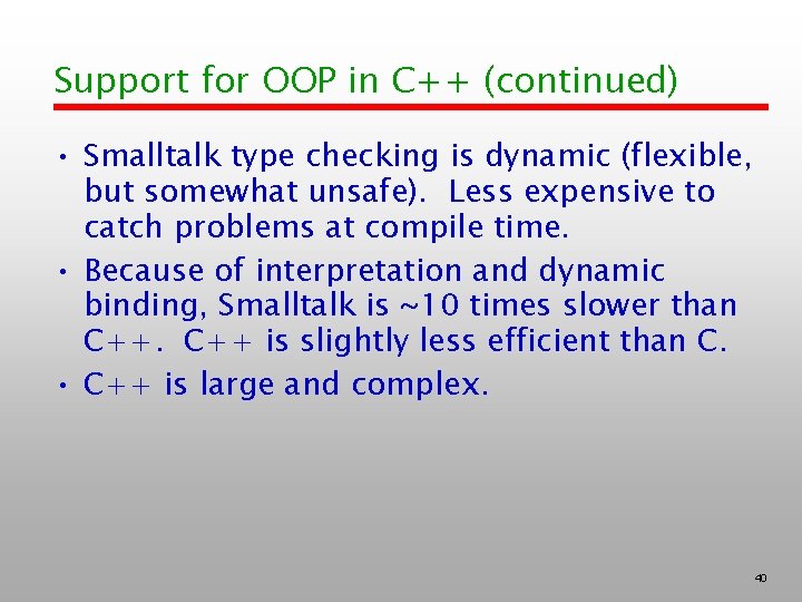 Support for OOP in C++ (continued) • Smalltalk type checking is dynamic (flexible, but
