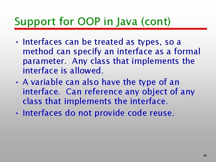 Support for OOP in Java (cont) • Interfaces can be treated as types, so