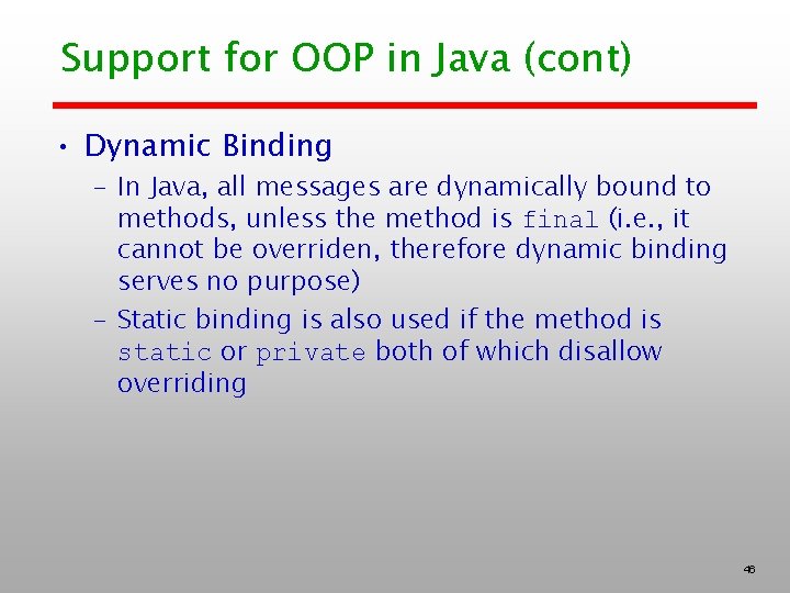 Support for OOP in Java (cont) • Dynamic Binding – In Java, all messages