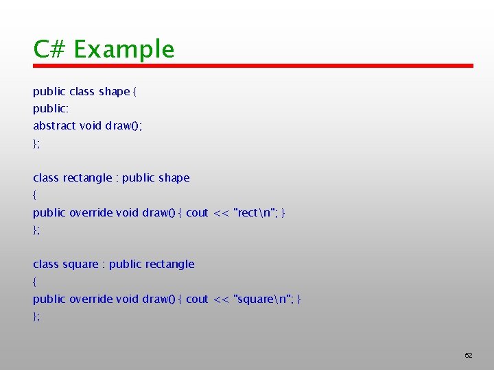 C# Example public class shape { public: abstract void draw(); }; class rectangle :