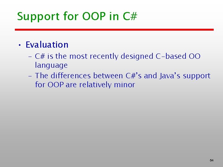 Support for OOP in C# • Evaluation – C# is the most recently designed