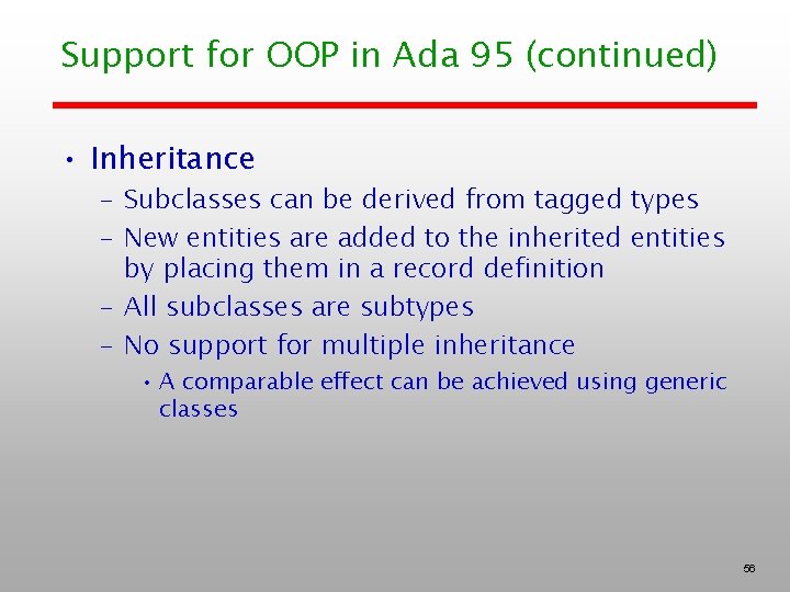 Support for OOP in Ada 95 (continued) • Inheritance – Subclasses can be derived