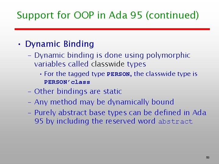 Support for OOP in Ada 95 (continued) • Dynamic Binding – Dynamic binding is