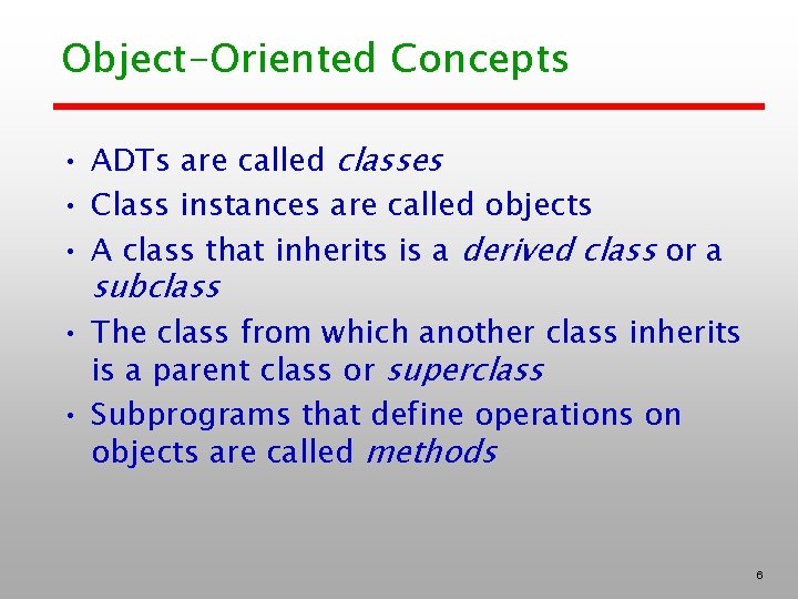 Object-Oriented Concepts • ADTs are called classes • Class instances are called objects •