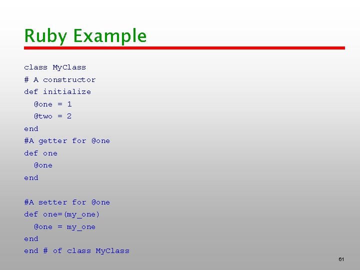 Ruby Example class My. Class # A constructor def initialize @one = 1 @two