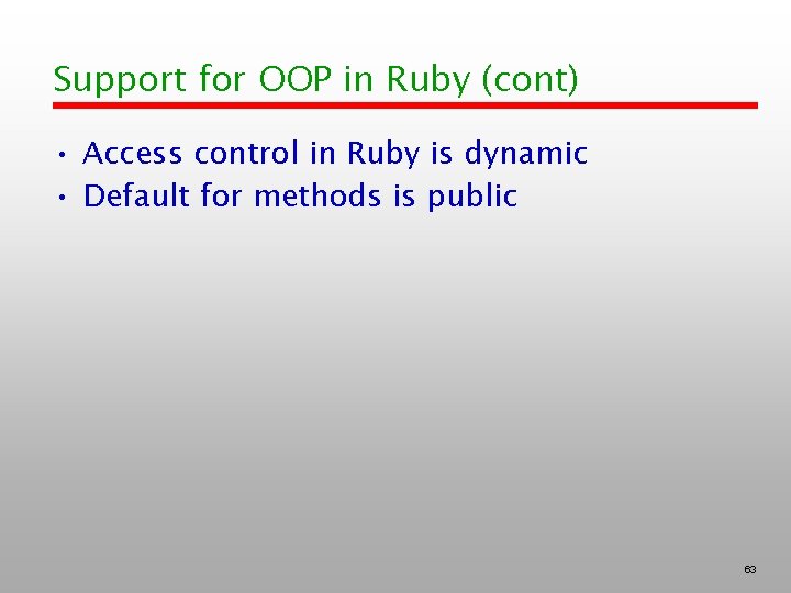 Support for OOP in Ruby (cont) • Access control in Ruby is dynamic •