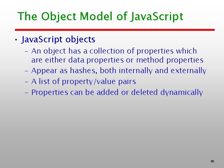 The Object Model of Java. Script • Java. Script objects – An object has