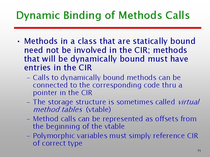 Dynamic Binding of Methods Calls • Methods in a class that are statically bound