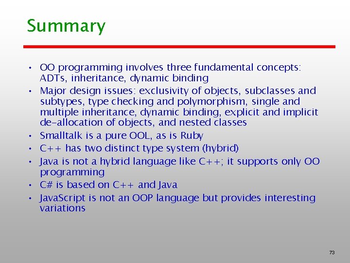Summary • OO programming involves three fundamental concepts: ADTs, inheritance, dynamic binding • Major