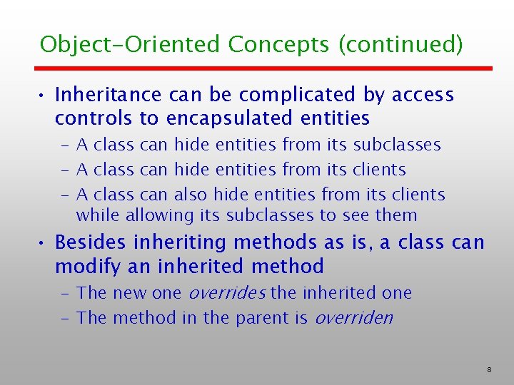 Object-Oriented Concepts (continued) • Inheritance can be complicated by access controls to encapsulated entities