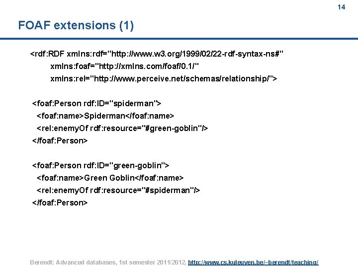14 FOAF extensions (1) <rdf: RDF xmlns: rdf="http: //www. w 3. org/1999/02/22 -rdf-syntax-ns#" xmlns:
