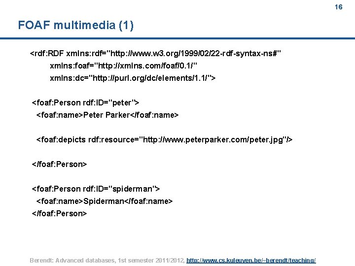 16 FOAF multimedia (1) <rdf: RDF xmlns: rdf="http: //www. w 3. org/1999/02/22 -rdf-syntax-ns#" xmlns:
