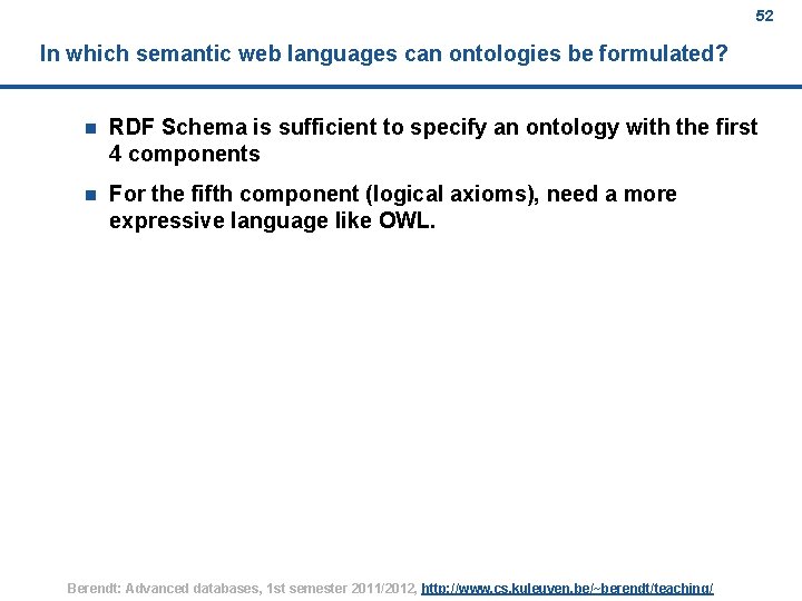 52 In which semantic web languages can ontologies be formulated? n RDF Schema is