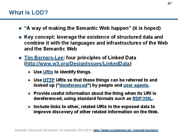 57 What is LOD? n “A way of making the Semantic Web happen“ (it