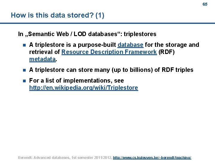 65 How is this data stored? (1) In „Semantic Web / LOD databases“: triplestores