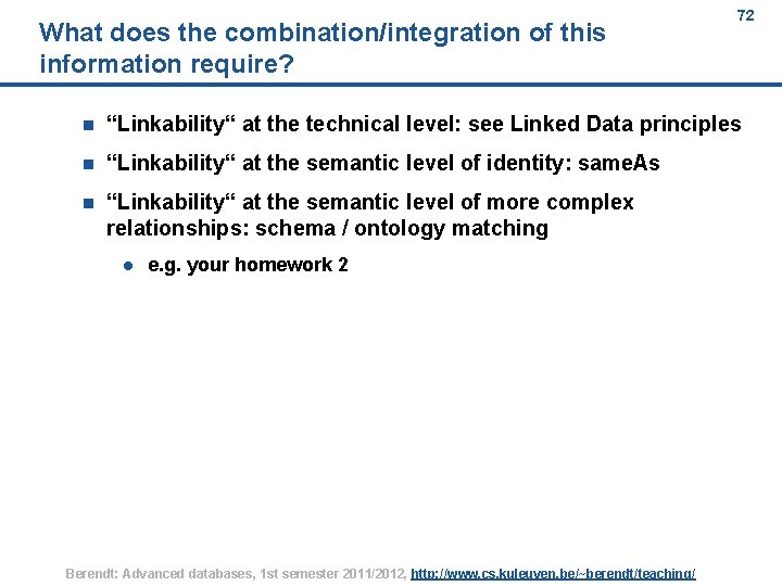 What does the combination/integration of this information require? 72 n “Linkability“ at the technical