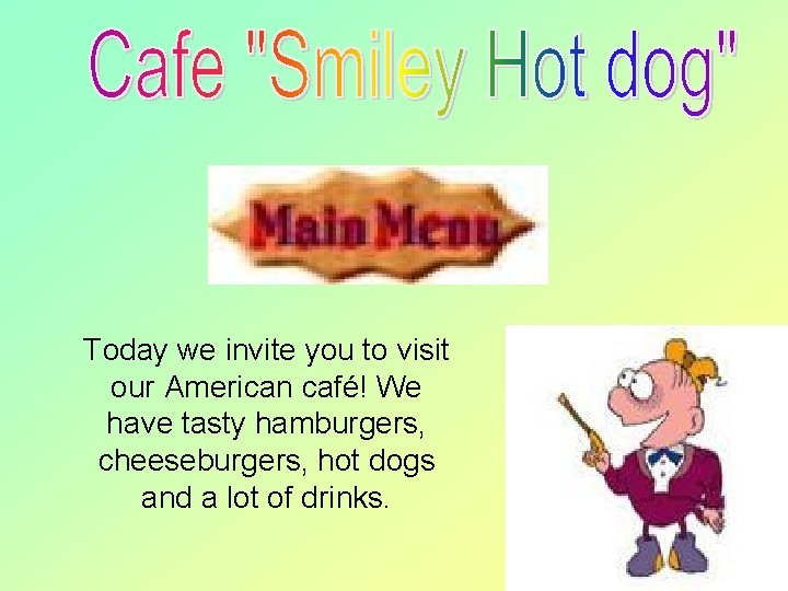 Today we invite you to visit our American café! We have tasty hamburgers, cheeseburgers,