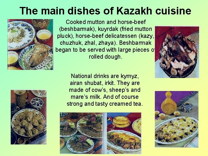 The main dishes of Kazakh cuisine Cooked mutton and horse-beef (beshbarmak), kuyrdak (fried mutton