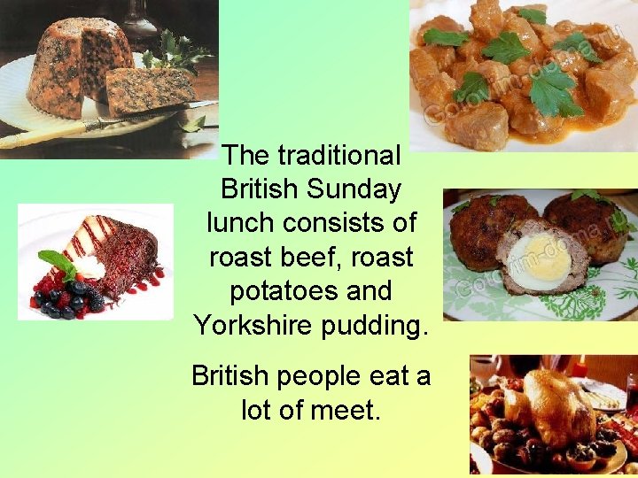 The traditional British Sunday lunch consists of roast beef, roast potatoes and Yorkshire pudding.