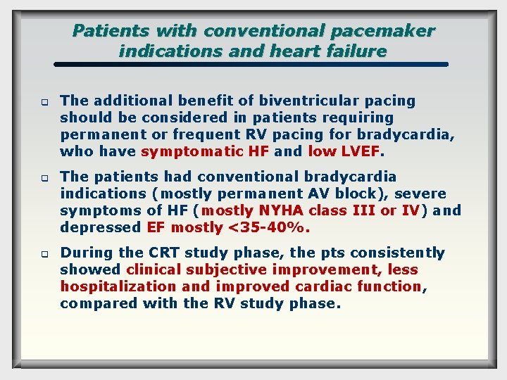 Patients with conventional pacemaker indications and heart failure q q q The additional benefit