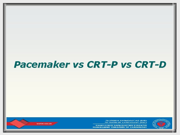Pacemaker vs CRT-P vs CRT-D 