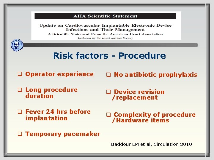 Risk factors - Procedure q Operator experience q No antibiotic prophylaxis q Long procedure