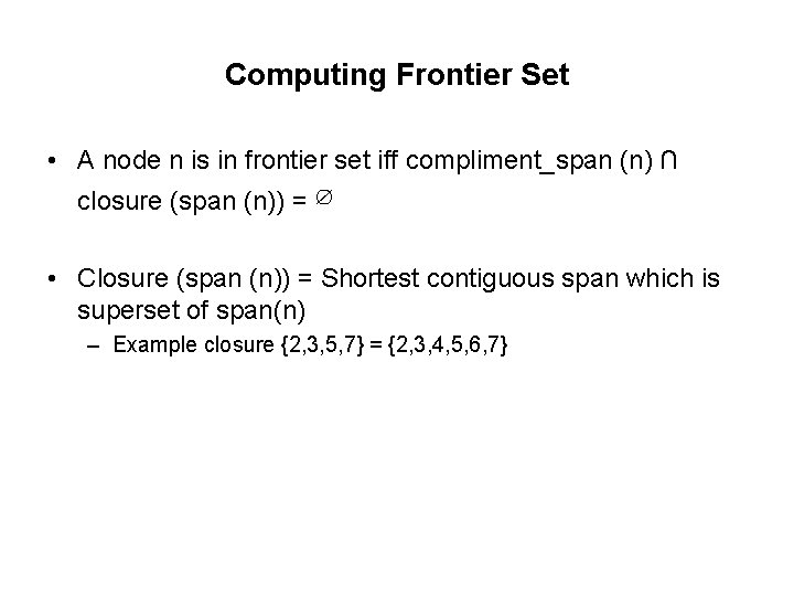 Computing Frontier Set • A node n is in frontier set iff compliment_span (n)