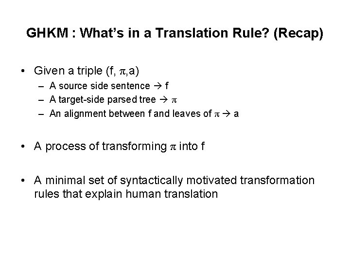 GHKM : What’s in a Translation Rule? (Recap) • Given a triple (f, π,