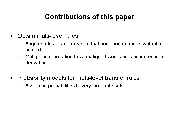 Contributions of this paper • Obtain multi-level rules – Acquire rules of arbitrary size