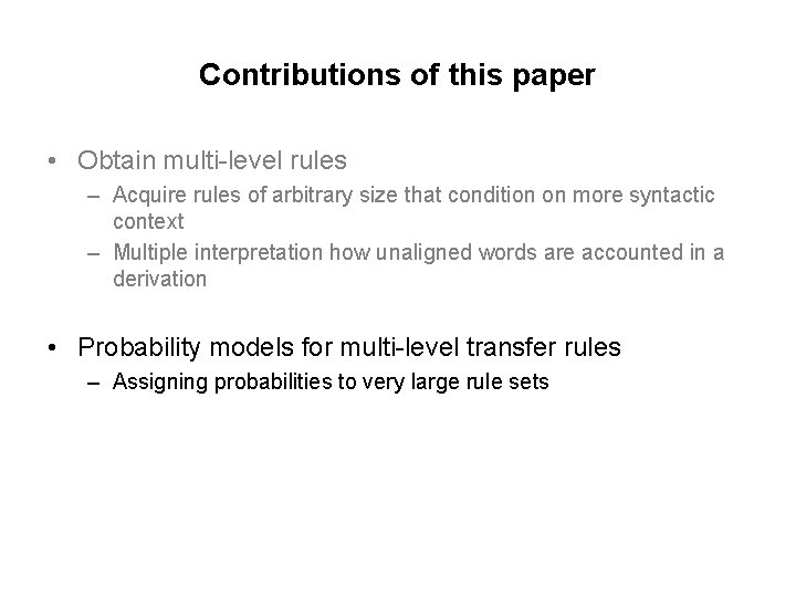Contributions of this paper • Obtain multi-level rules – Acquire rules of arbitrary size